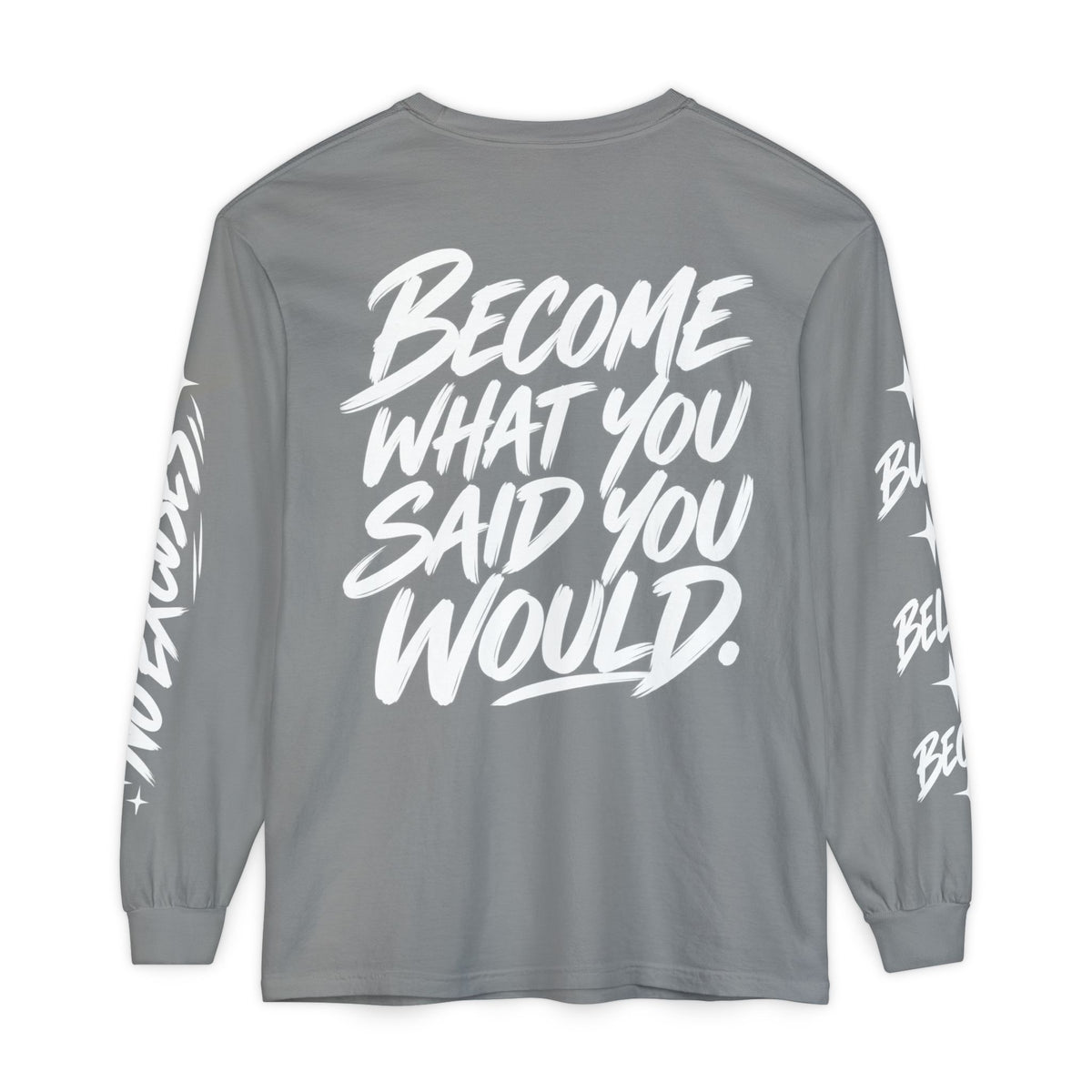 Long sleeve tee with 'Become What You Said You Would' script design