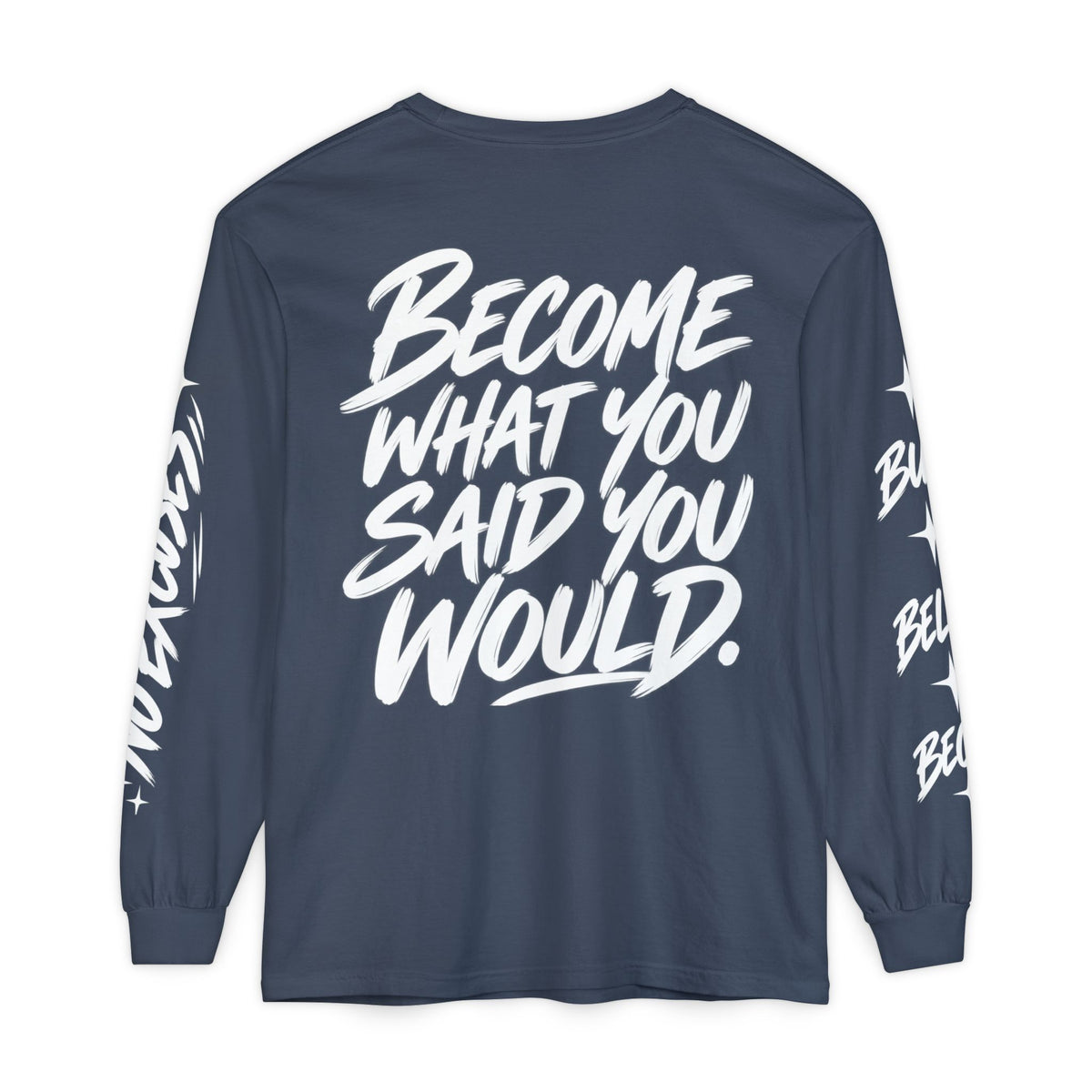 Long sleeve tee with 'Become What You Said You Would' script design