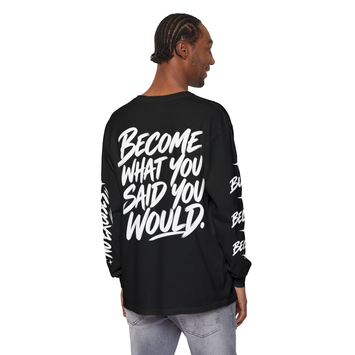 Long sleeve tee with 'Become What You Said You Would' script design