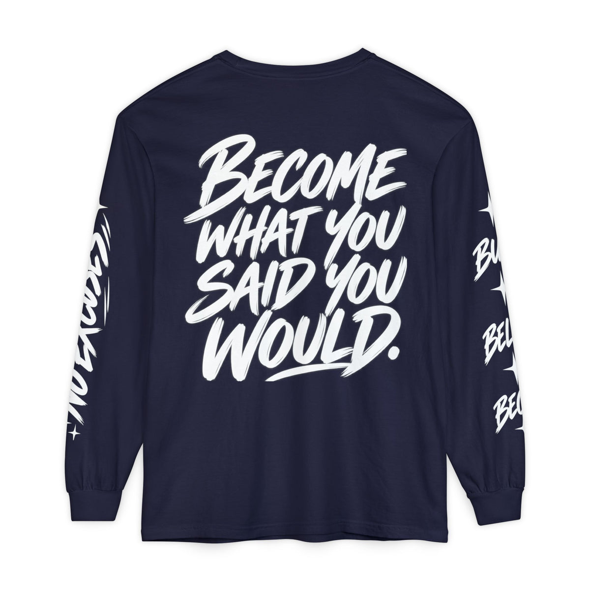 Long sleeve tee with 'Become What You Said You Would' script design