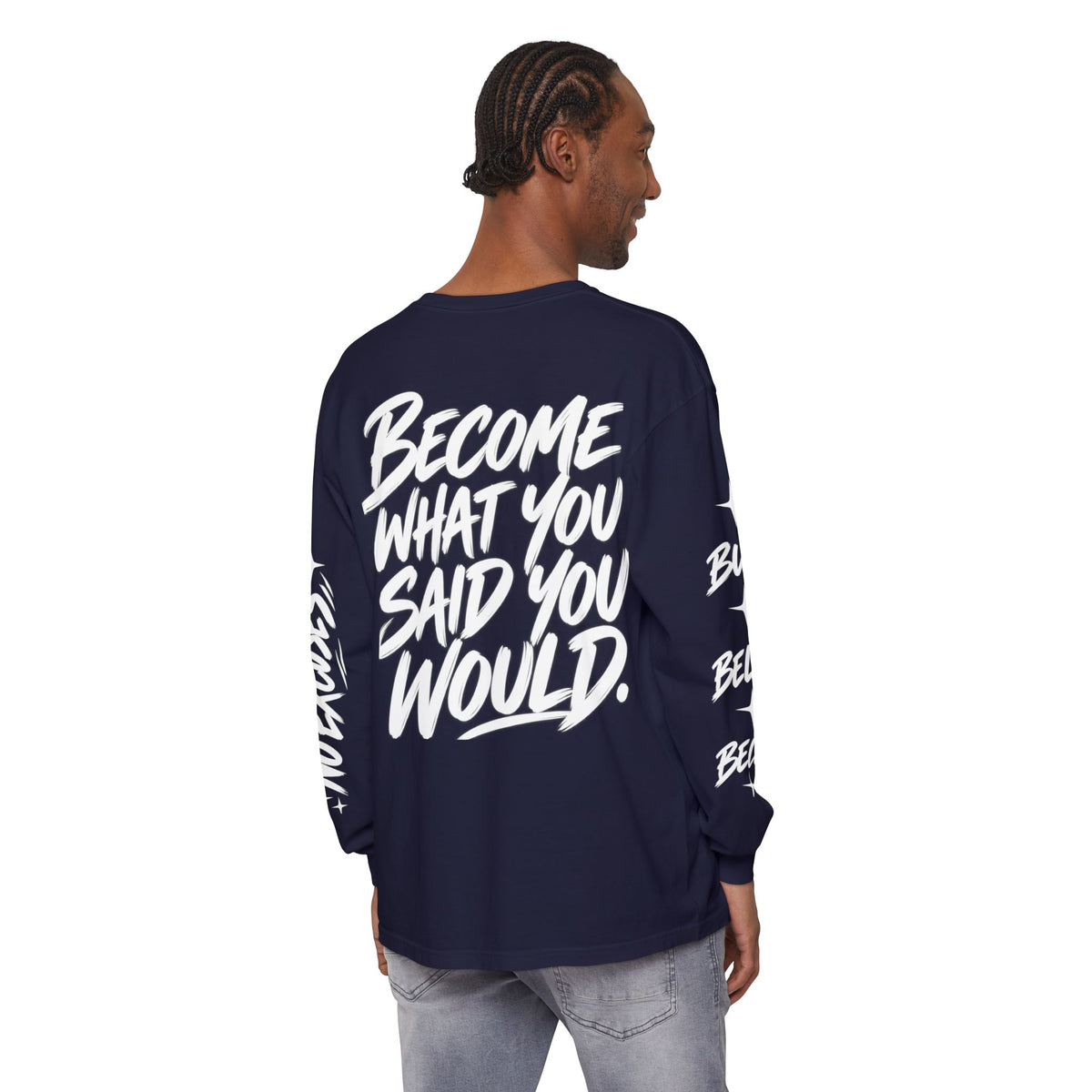 Long sleeve tee with 'Become What You Said You Would' script design