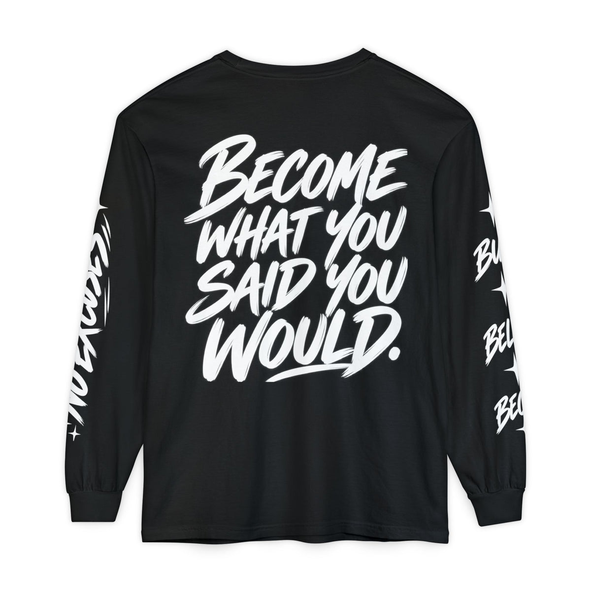 Long sleeve tee with 'Become What You Said You Would' script design