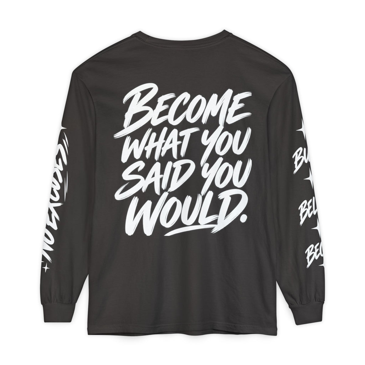 Long sleeve tee with 'Become What You Said You Would' script design