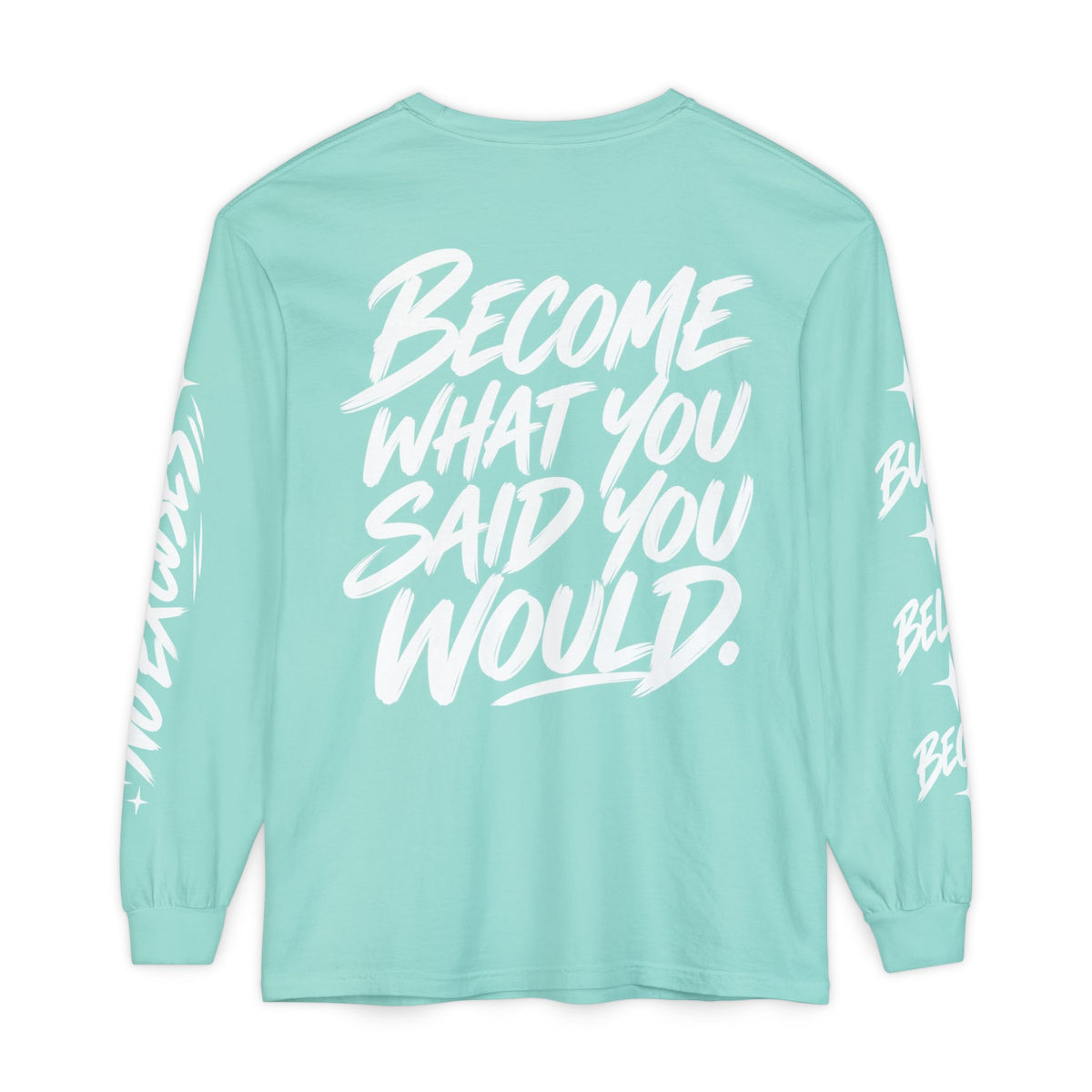Long sleeve tee with 'Become What You Said You Would' script design