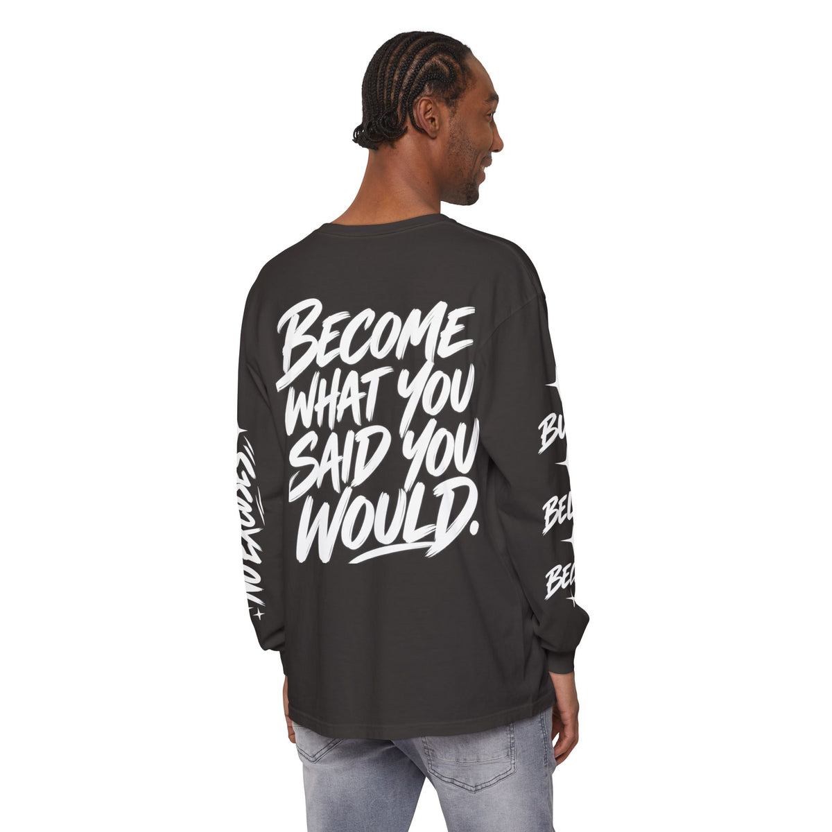 Long sleeve tee with 'Become What You Said You Would' script design