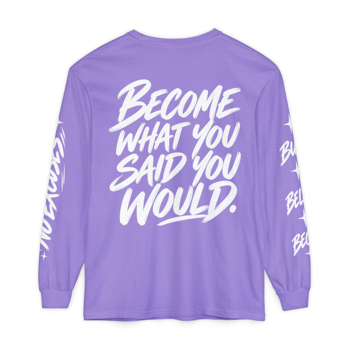 Long sleeve tee with 'Become What You Said You Would' script design