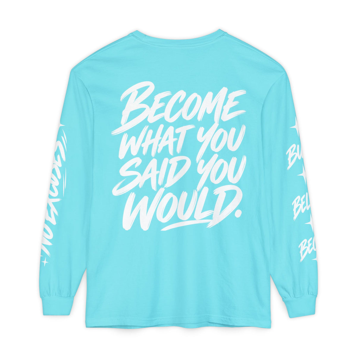 Long sleeve tee with 'Become What You Said You Would' script design